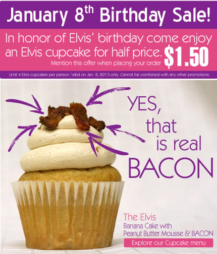 January 8th Birthday Sale! In honor of Elvis’ birthday come enjoy an Elvis cupcake for half price. $1.50